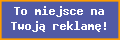 TO NAJLEPSZE MIEJSCE NA TWOJ� REKLAM�!